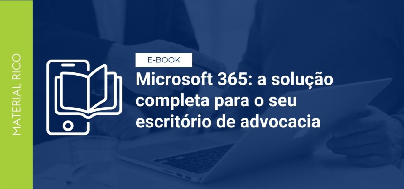 Microsoft 365: a solução completa para o seu escritório de advocacia
